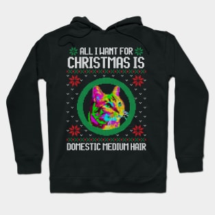 All I Want for Christmas is Domestic Medium Hair - Christmas Gift for Cat Lover Hoodie